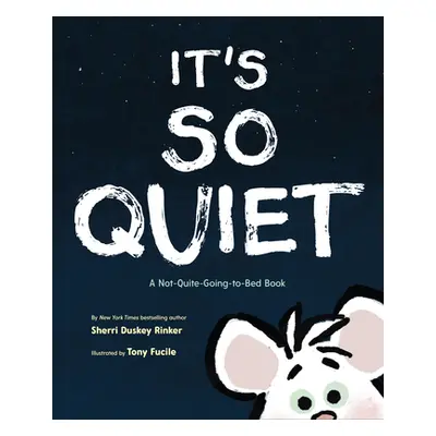 "It's So Quiet: A Not-Quite-Going-To-Bed Book" - "" ("Duskey Rinker Sherri")