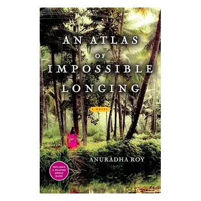 "An Atlas of Impossible Longing" - "" ("Roy Anuradha")