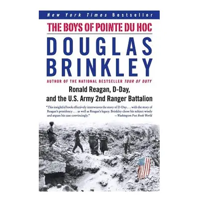 "The Boys of Pointe Du Hoc: Ronald Reagan, D-Day, and the U.S. Army 2nd Ranger Battalion" - "" (