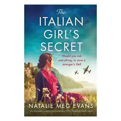 "The Italian Girl's Secret: An absolutely gripping and emotional WW2 historical fiction novel" -