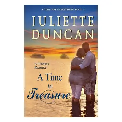 "A Time to Treasure: A Christian Romance" - "" ("Duncan Juliette")