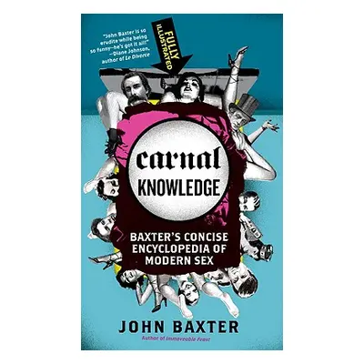 "Carnal Knowledge: Baxter's Concise Encyclopedia of Modern Sex" - "" ("Baxter John")