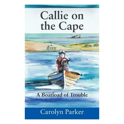 "Callie on the Cape: A Boatload of Trouble" - "" ("Parker Carolyn")