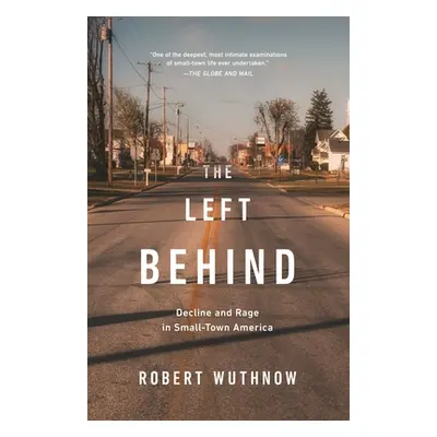 "The Left Behind: Decline and Rage in Small-Town America" - "" ("Wuthnow Robert")