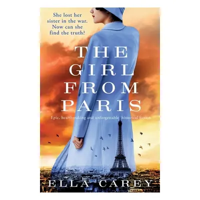 "The Girl from Paris: Epic, heartbreaking and unforgettable historical fiction" - "" ("Carey Ell