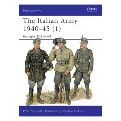 "The Italian Army 1940-45 (1): Europe 1940-43" - "" ("Jowett Philip")