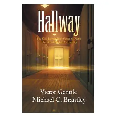 "Hallway: The Epic Journey from Victim to Victor the Life of Michael C. Brantley" - "" ("Brantle