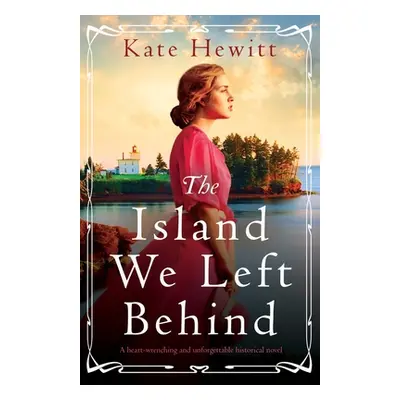 "The Island We Left Behind: A heart-wrenching and unforgettable historical novel" - "" ("Hewitt 