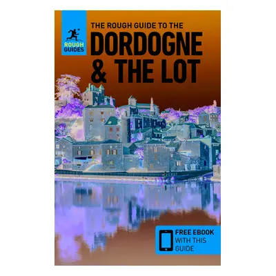 "The Rough Guide to Dordogne & the Lot (Travel Guide with Free Ebook)" - "" ("Guides Rough")