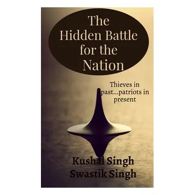 "The Hidden Battle for the Nation Second Edition: Thieves in past....patriots in present!" - "" 