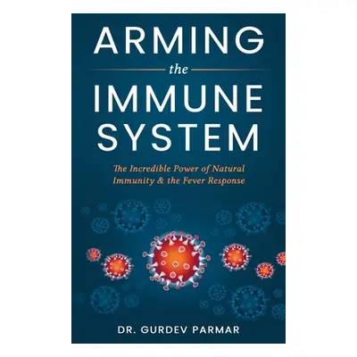 "Arming the Immune System: The Incredible Power of Natural Immunity & the Fever Response" - "" (