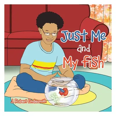 "Just Me and My Fish" - "" ("Lindesmith J. Robert")