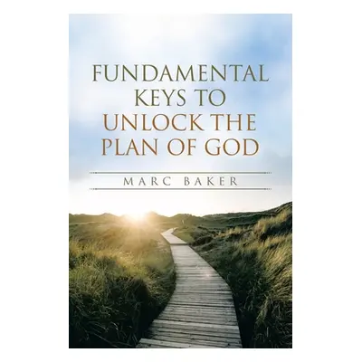 "Fundamental Keys to Unlock the Plan of God" - "" ("Baker Marc")