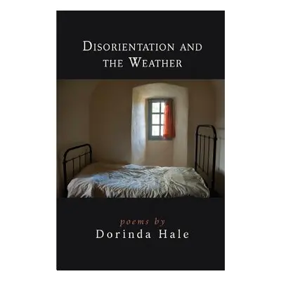 "Disorientation and the Weather" - "" ("Hale Dorinda")