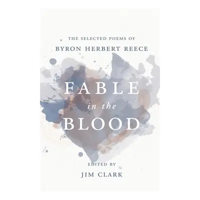 "Fable in the Blood: The Selected Poems of Byron Herbert Reece" - "" ("Reece Byron Herbert")