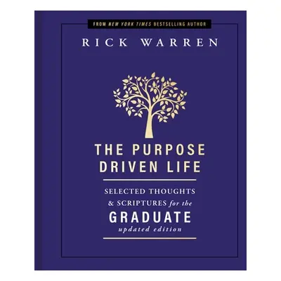 "The Purpose Driven Life: Selected Thoughts & Scriptures for the Graduate" - "" ("Warren Rick")