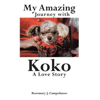 "My Amazing Journey with Koko A Love Story" - "" ("J. Campobasso Rosemary")