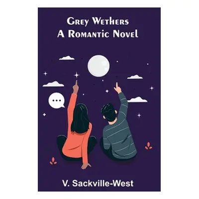 "Grey Wethers: A Romantic Novel" - "" ("Sackville-West V.")