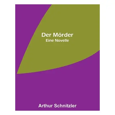 "Der Mrder: Eine Novelle" - "" ("Schnitzler Arthur")