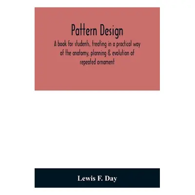 "Pattern design; a book for students, treating in a practical way of the anatomy, planning & evo