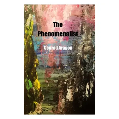 "The Phenomenalist" - "" ("Aragon Conrad")