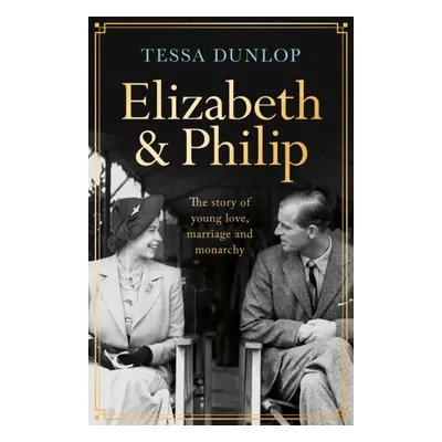 "Elizabeth and Philip" - "A Story of Young Love, Marriage and Monarchy" ("Dunlop Tessa")