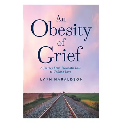 "An Obesity of Grief" - "" ("Haraldson Lynn")