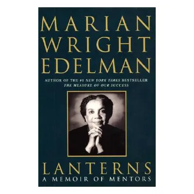 "Lanterns: A Memoir of Mentors" - "" ("Edelman Marian Wright")