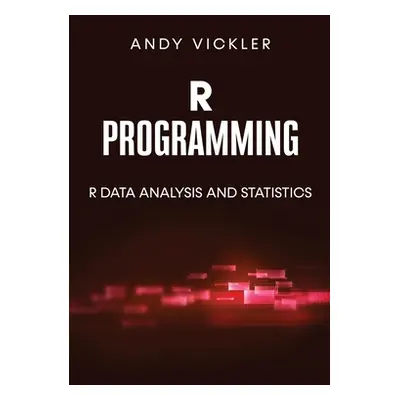 "R Programming: R Data Analysis and Statistics" - "" ("Vickler Andy")