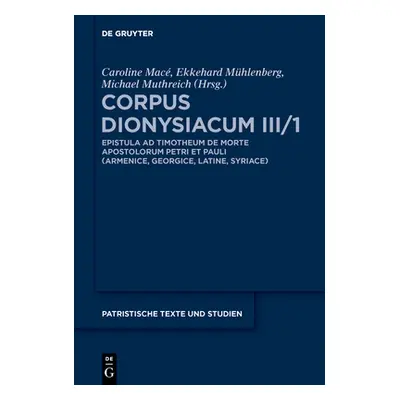 "Corpus Dionysiacum III/1: Pseudo-Dionysius Areopagita: Epistola Ad Timotheum de Morte Apostolor