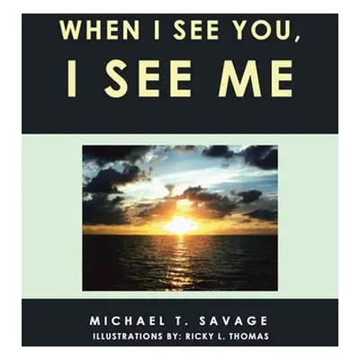 "When I See You, I See Me" - "" ("Savage Michael T.")