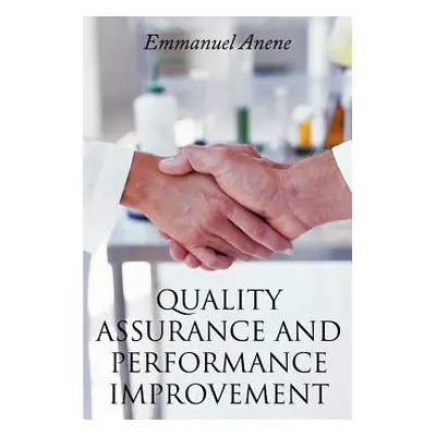 "Quality Assurance and Performance Improvement" - "" ("Anene Emmanuel")