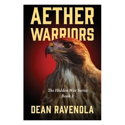 "Aether Warriors: The Hidden War Series Book 1" - "" ("Ravenola Dean")