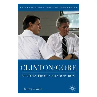 "Clinton/Gore: Victory from a Shadow Box" - "" ("Volle Jeffrey J.")