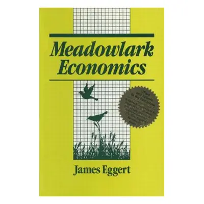 "Meadowlark Economies: Work and Leisure in the Ecosystem" - "" ("Eggert Jim")