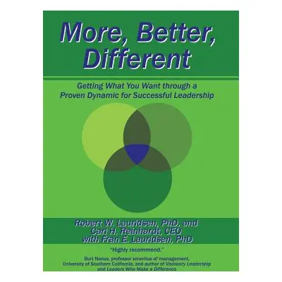 "More, Better, Different: Getting What You Want through a Proven Dynamic for Successful Leadersh