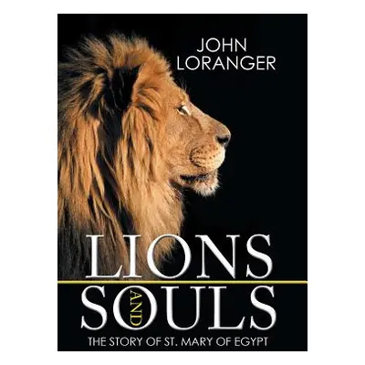 "Lions and Souls: The Story of St. Mary of Egypt" - "" ("Loranger John")