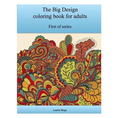 "The First Big Design coloring book for adults" - "" ("Bargo Lonnie")