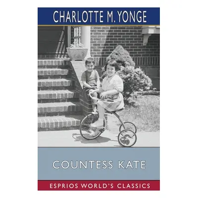 "Countess Kate (Esprios Classics)" - "" ("Yonge Charlotte M.")