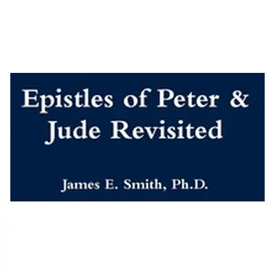 "Epistles of Peter & Jude Revisited" - "" ("Smith James E.")