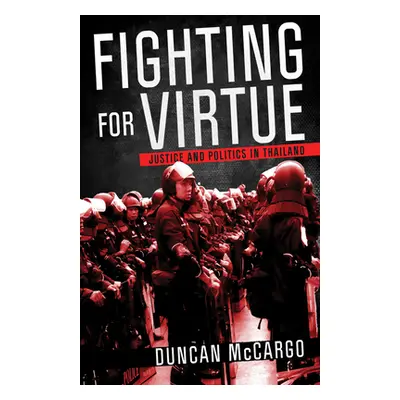 "Fighting for Virtue: Justice and Politics in Thailand" - "" ("McCargo Duncan")