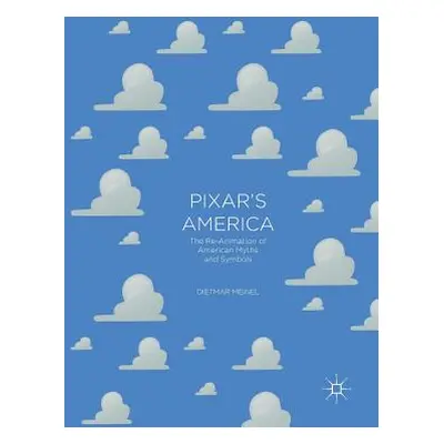 "Pixar's America: The Re-Animation of American Myths and Symbols" - "" ("Meinel Dietmar")