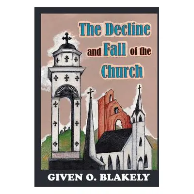 "The Decline and Fall of the Church" - "" ("Blakely Given O.")