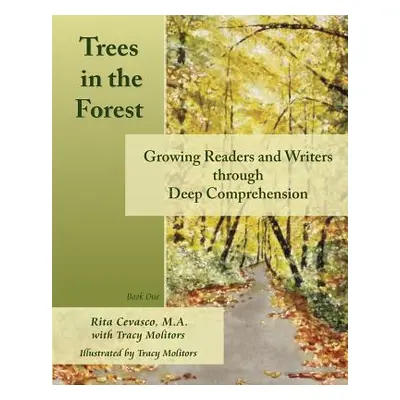 "Trees in the Forest: Growing Readers and Writers through Deep Comprehension" - "" ("Molitors Tr