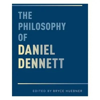 "Philosophy of Daniel Dennett" - "" ("Huebner Bryce")