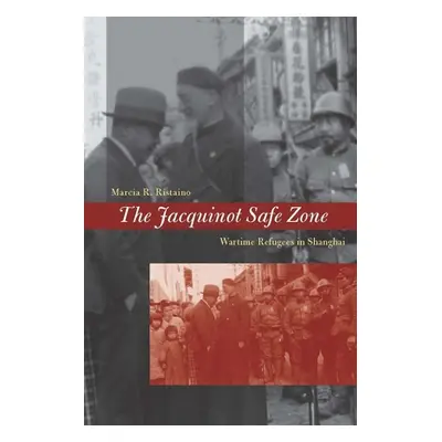 "The Jacquinot Safe Zone: Wartime Refugees in Shanghai" - "" ("Ristaino Marcia R.")