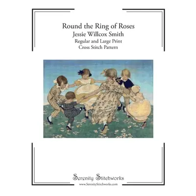 "Round the Ring of Roses Cross Stitch Pattern - Jessie Willcox Smith: Regular and Large Print Cr