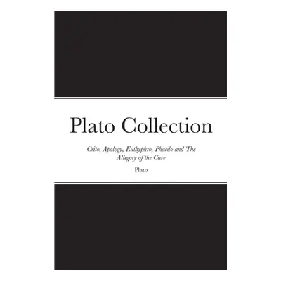 "Plato Collection: Crito, Apology, Euthyphro, Phaedo and The Allegory of the Cave" - "" ("Plato"