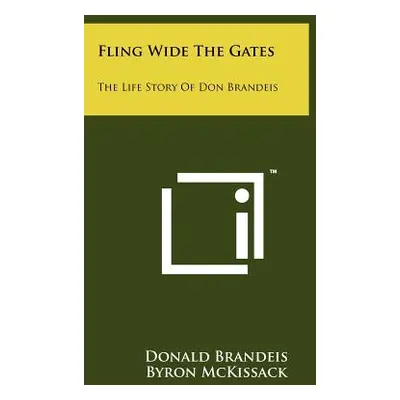 "Fling Wide The Gates: The Life Story Of Don Brandeis" - "" ("Brandeis Donald")