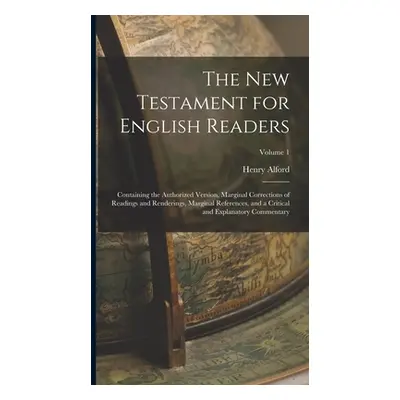 "The New Testament for English Readers: Containing the Authorized Version, Marginal Corrections 